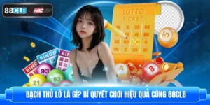 Bạch Thủ Lô Là Gì? Bí Quyết Chơi Hiệu Quả Cùng 88CLB
