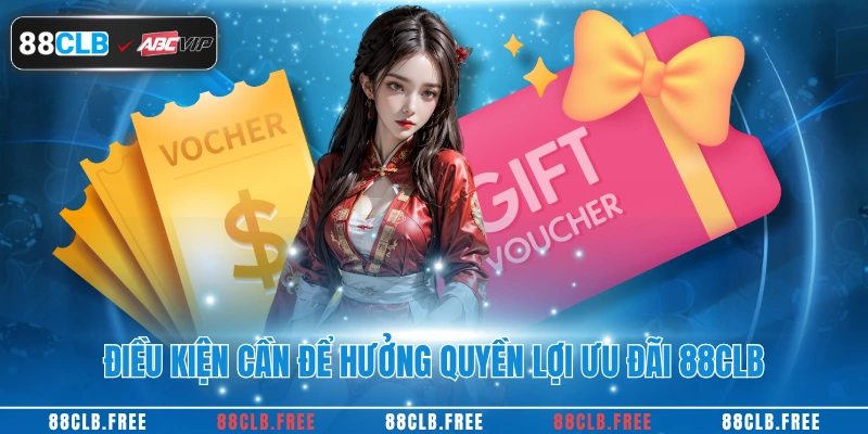 FAQ - Câu Hỏi Thường Gặp 2 Điều kiện cần để hưởng quyền lợi ưu đãi 88CLB