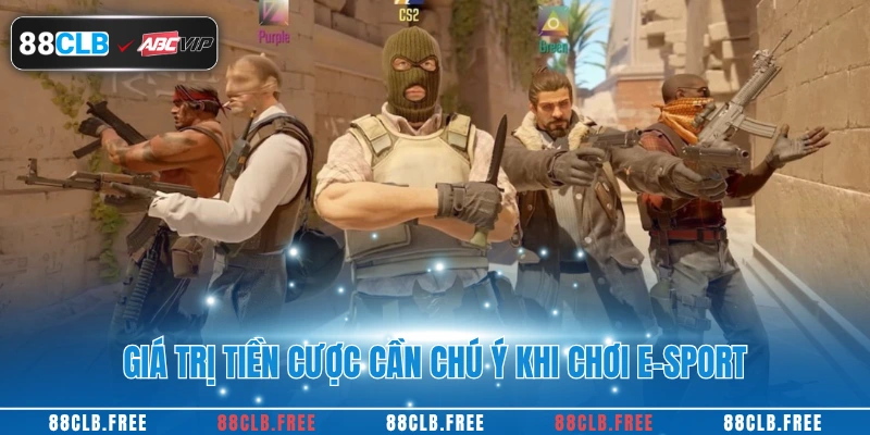 15 Thuật Ngữ Cá Cược E-Sport Quan Trọng Nhất Tại 88CLB 4 Giá trị tiền cược cần chú ý khi chơi e-sport