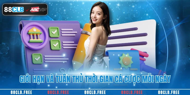 Chơi Có Trách Nhiệm 2 Giới hạn và tuân thủ thời gian cá cược mỗi ngày