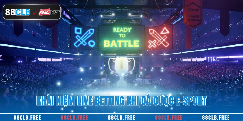 15 Thuật Ngữ Cá Cược E-Sport Quan Trọng Nhất Tại 88CLB 3 Khái niệm live betting khi cá cược e-sport