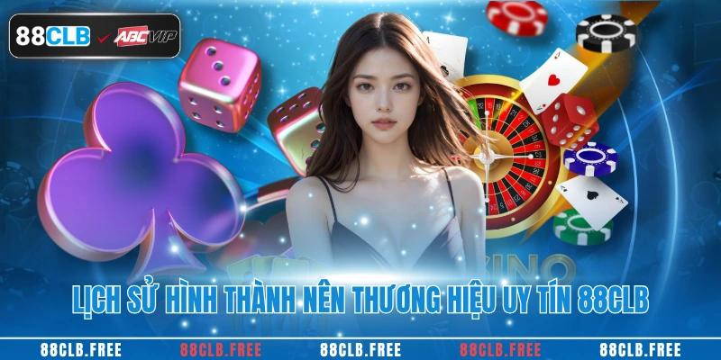 TRANG CHỦ 35 Lịch sử hình thành nên thương hiệu uy tín 88CLB