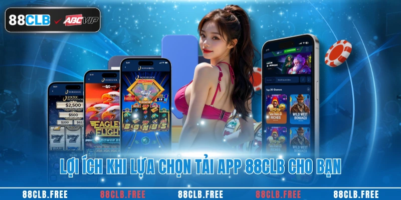 Tải App 88CLB 1 Lợi ích khi lựa chọn tải app 88CLB cho bạn
