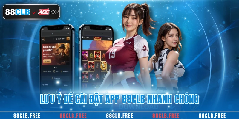 Tải App 88CLB 2 Lưu ý để cài đặt app 88CLB nhanh chóng