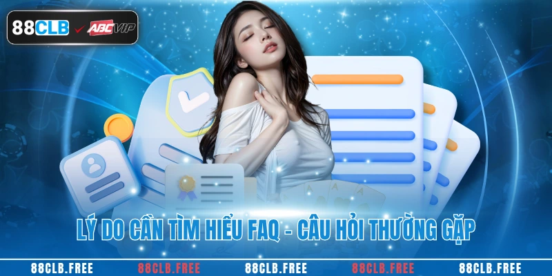 FAQ - Câu Hỏi Thường Gặp 1 Lý do cần tìm hiểu FAQ - Câu hỏi thường gặp
