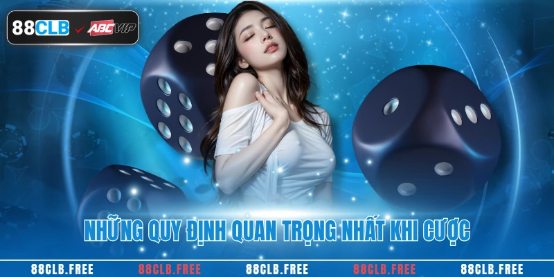 Tài Xỉu Online 88CLB – Tips Để Dành Chiến Thắng Lớn 3 Những quy định quan trọng nhất khi cược