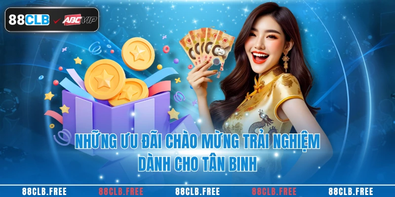 TRANG CHỦ 38 Những ưu đãi chào mừng trải nghiệm dành cho tân binh