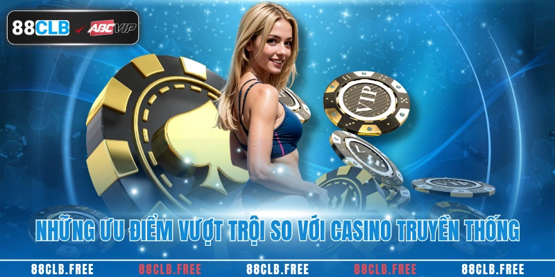 Casino Online 88clb – Trải Nghiệm Sòng Bài Uy Tín #1 3 Những ưu điểm vượt trội hơn hình thức truyền thống