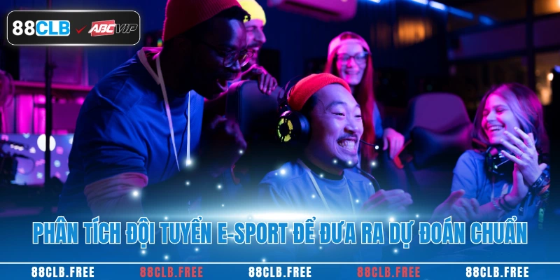 Kinh Nghiệm Cá Cược E-Sport Ăn Tiền Chuẩn Tại 88CLB 4 Phân tích đội tuyển e-sport để đưa ra dự đoán chuẩn