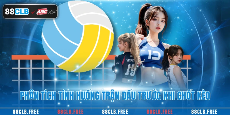 Cá Cược Bóng Chuyền Cực Hot Dành Cho Hội Viên 88CLB 4 Phân tích tình huống trận đấu trước khi chốt kèo