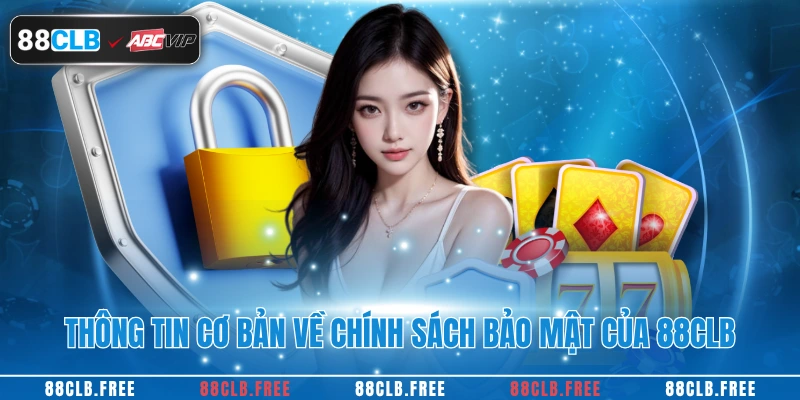 Chính Sách Bảo Mật 1 Thông tin cơ bản về chính sách bảo mật cua 88CLB