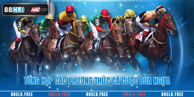 Cá Cược Đua Ngựa Chuẩn Xác Nhất Mỗi Ngày Tại 88CLB 2 Tổng hợp các phương thức cá cược đua ngựa