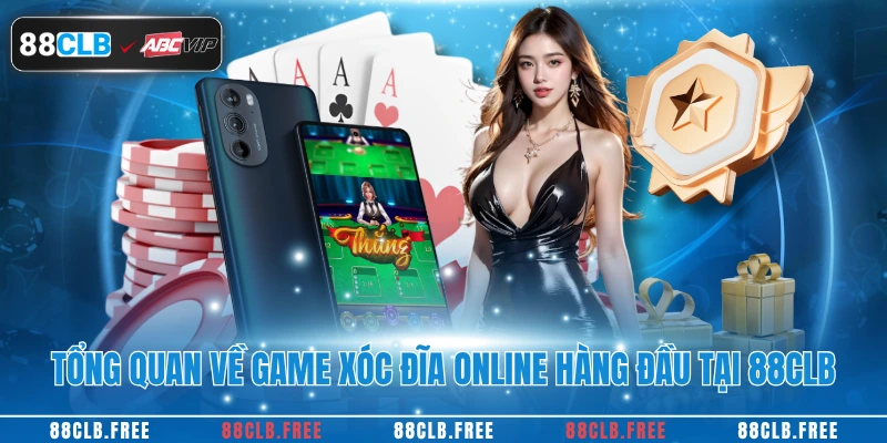 Xóc Đĩa Online Đỉnh Cao 2025 – Bí Quyết Thắng Lớn Từ 88CLB 2 Tổng quan về game xóc đĩa online hàng đầu tại 88CLB