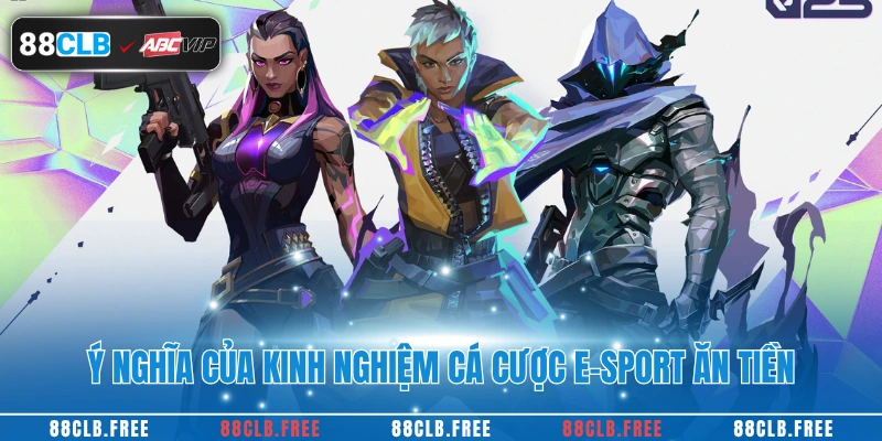 Kinh Nghiệm Cá Cược E-Sport Ăn Tiền Chuẩn Tại 88CLB 2 Ý nghĩa của kinh nghiệm cá cược e-sport ăn tiền